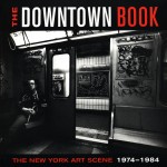 Taylor, Marvin J. ed., The Downtown Book: The New York Art Scene 1974-1984 (Princeton: Princeton University Press, 2006)